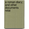 A Roman Diary; And Other Documents Relat door Thomas Alexander Lacey