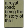 A Royal Road; Being The History Of The L door Sir Sam Fay