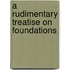 A Rudimentary Treatise On Foundations