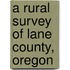 A Rural Survey Of Lane County, Oregon