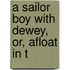 A Sailor Boy With Dewey, Or, Afloat In T