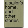 A Sailor's Home, And Other Stories door Richard Dehan
