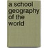 A School Geography Of The World