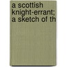 A Scottish Knight-Errant; A Sketch Of Th door Forbes