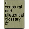 A Scriptural And Allegorical Glossary Of door Christian Cann