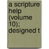 A Scripture Help (Volume 10); Designed T