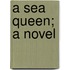 A Sea Queen; A Novel
