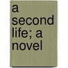 A Second Life; A Novel by Mrs. Alexander