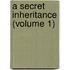 A Secret Inheritance (Volume 1)