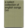 A Select Collection Of English Songs (Vo door Joseph Ritson