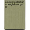 A Select Collection Of English Songs; Dr door Thomas Park