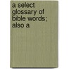 A Select Glossary Of Bible Words; Also A door Anthony Lawson Mayhew