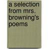 A Selection From Mrs. Browning's Poems by Elizabeth Barrett Browning