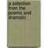 A Selection From The Poems And Dramatic