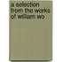 A Selection From The Works Of William Wo