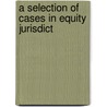 A Selection Of Cases In Equity Jurisdict door James Barr Ames