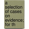 A Selection Of Cases On Evidence; For Th by John Henry Wigmore