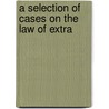 A Selection Of Cases On The Law Of Extra door Vasco Harold Roberts