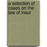 A Selection Of Cases On The Law Of Insur