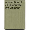 A Selection Of Cases On The Law Of Insur by Michael Woodruff
