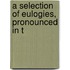 A Selection Of Eulogies, Pronounced In T