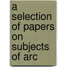 A Selection Of Papers On Subjects Of Arc by John Kenrick