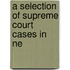 A Selection Of Supreme Court Cases In Ne