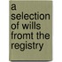 A Selection Of Wills Fromt The Registry