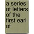 A Series Of Letters Of The First Earl Of