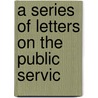 A Series Of Letters On The Public Servic by Richard Mathews
