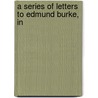 A Series Of Letters To Edmund Burke, In by George Hardinge