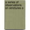 A Series Of Observations On Strictures O door Richard Anthony Stafford