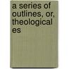 A Series Of Outlines, Or, Theological Es door William Thomas Wishart