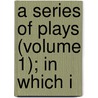 A Series Of Plays (Volume 1); In Which I by Joanna Baillie