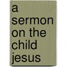 A Sermon On The Child Jesus by Desiderius Erasmus
