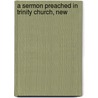 A Sermon Preached In Trinity Church, New by Benjamin Tredwell Onderdonk
