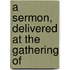 A Sermon, Delivered At The Gathering Of