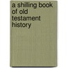 A Shilling Book Of Old Testament History door George Frederick Maclear