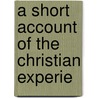 A Short Account Of The Christian Experie by William Watter