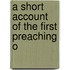 A Short Account Of The First Preaching O