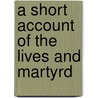 A Short Account Of The Lives And Martyrd door Louisa Charlotte Frampton