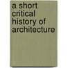A Short Critical History Of Architecture door Statham