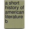 A Short History Of American Literature B door William Peterfield Trent