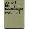 A Short History Of Freethought (Volume 1 door Joseph Robertson