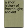 A Short History Of Freethought; Ancient door John MacKinnon Robertson