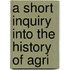 A Short Inquiry Into The History Of Agri