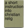 A Short Instruction Into Christian Relig door Thomas Cranmer