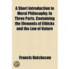 A Short Introduction To Moral Philosophy door Francis Hutcheson