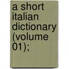 A Short Italian Dictionary (Volume 01); by Alfred Hoare