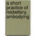 A Short Practice Of Midwifery, Ambodying